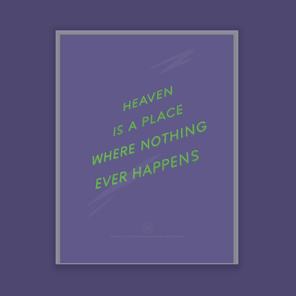 Heaven is a Place Where Nothing Ever Happens - A4 Print