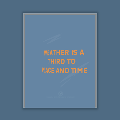 Weather Is A Third To Place And Time - A4 Print
