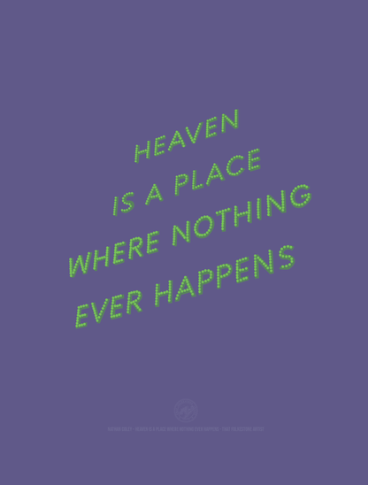 Heaven is a Place Where Nothing Ever Happens - A4 Print