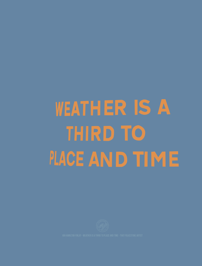 Weather Is A Third To Place And Time - A4 Print